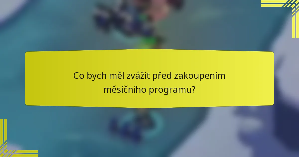 Co bych měl zvážit před zakoupením měsíčního programu?