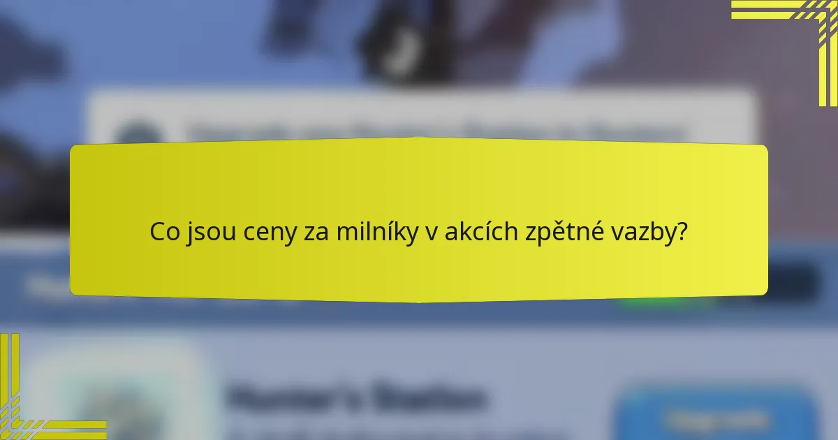 Co jsou ceny za milníky v akcích zpětné vazby?