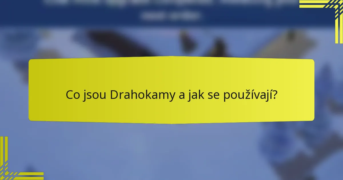 Co jsou Drahokamy a jak se používají?