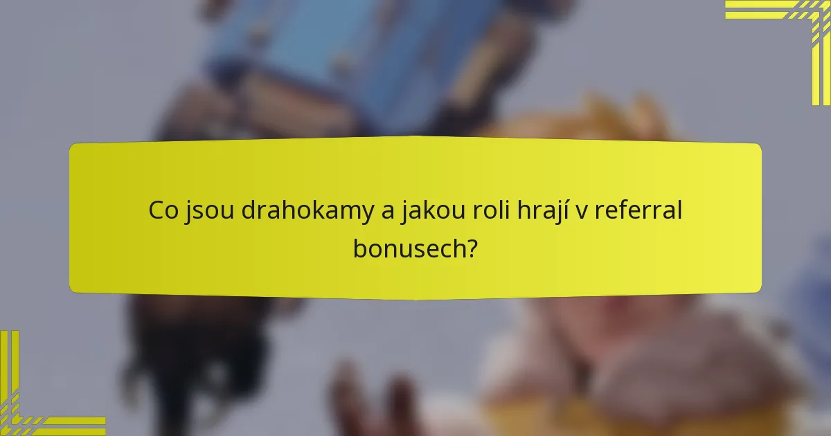 Co jsou drahokamy a jakou roli hrají v referral bonusech?