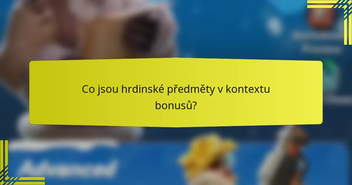 Co jsou hrdinské předměty v kontextu bonusů?