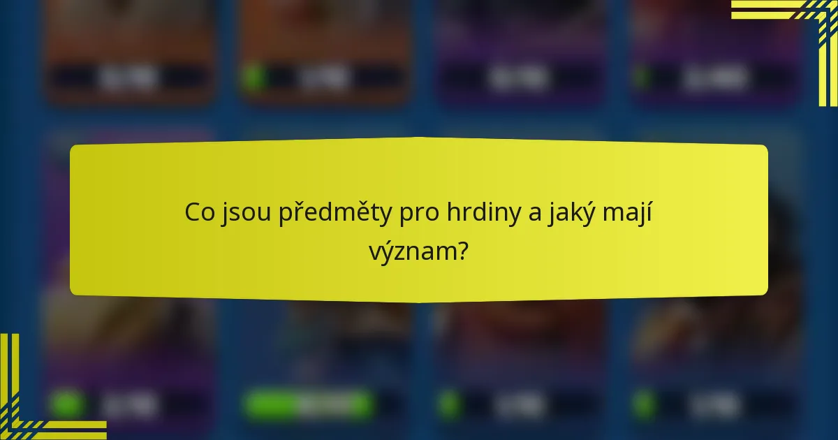Co jsou předměty pro hrdiny a jaký mají význam?