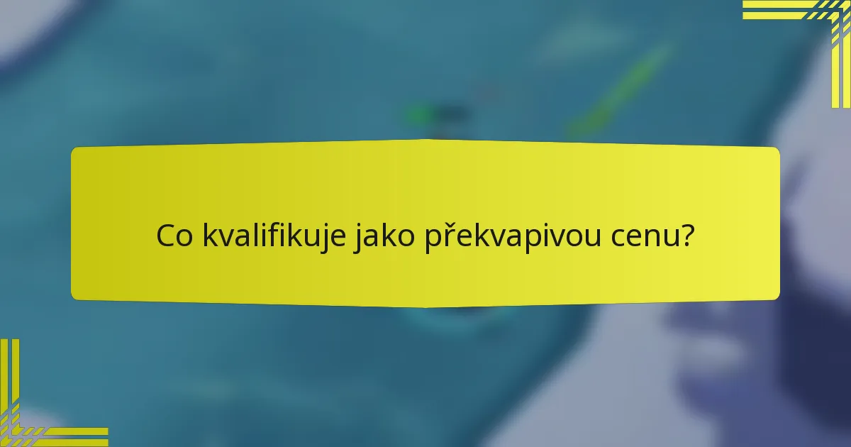 Co kvalifikuje jako překvapivou cenu?
