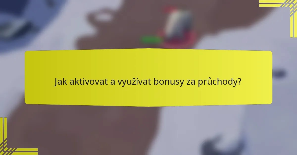 Jak aktivovat a využívat bonusy za průchody?