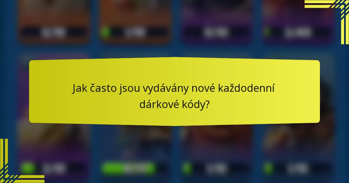 Jak často jsou vydávány nové každodenní dárkové kódy?