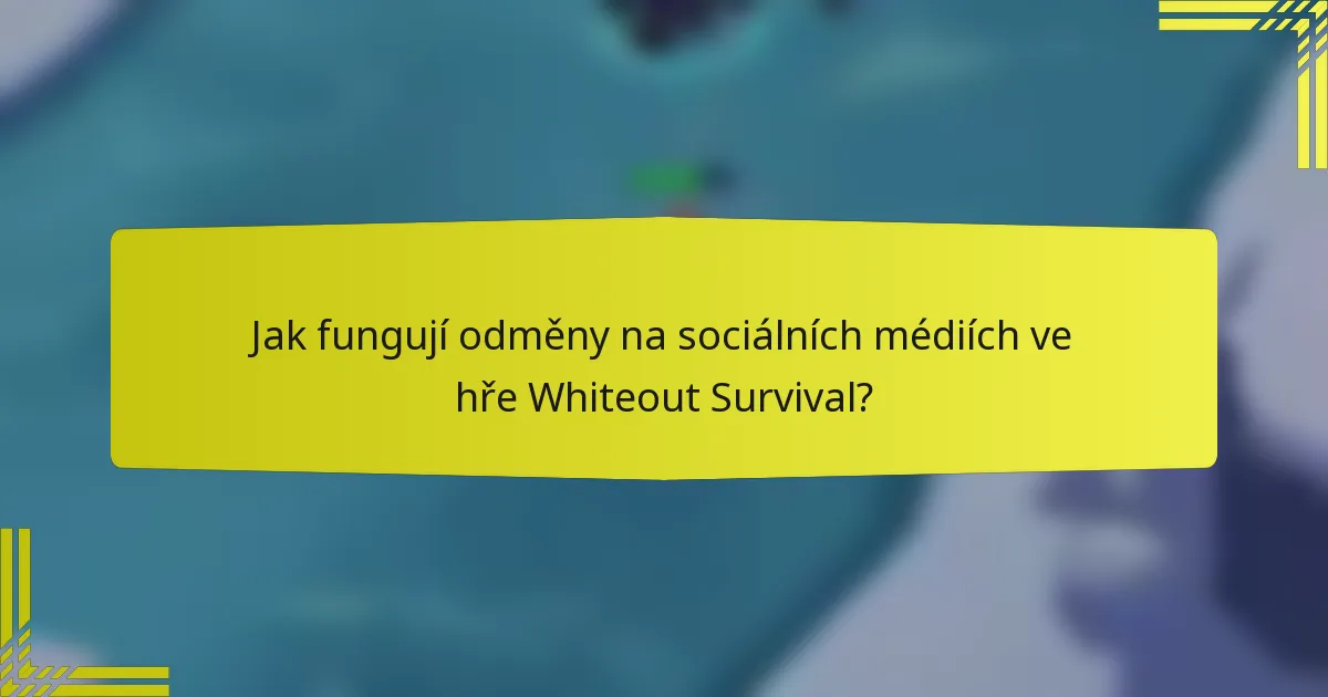 Jak fungují odměny na sociálních médiích ve hře Whiteout Survival?
