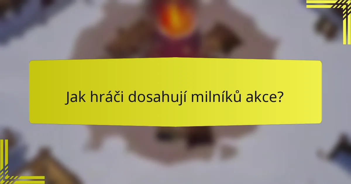 Jak hráči dosahují milníků akce?