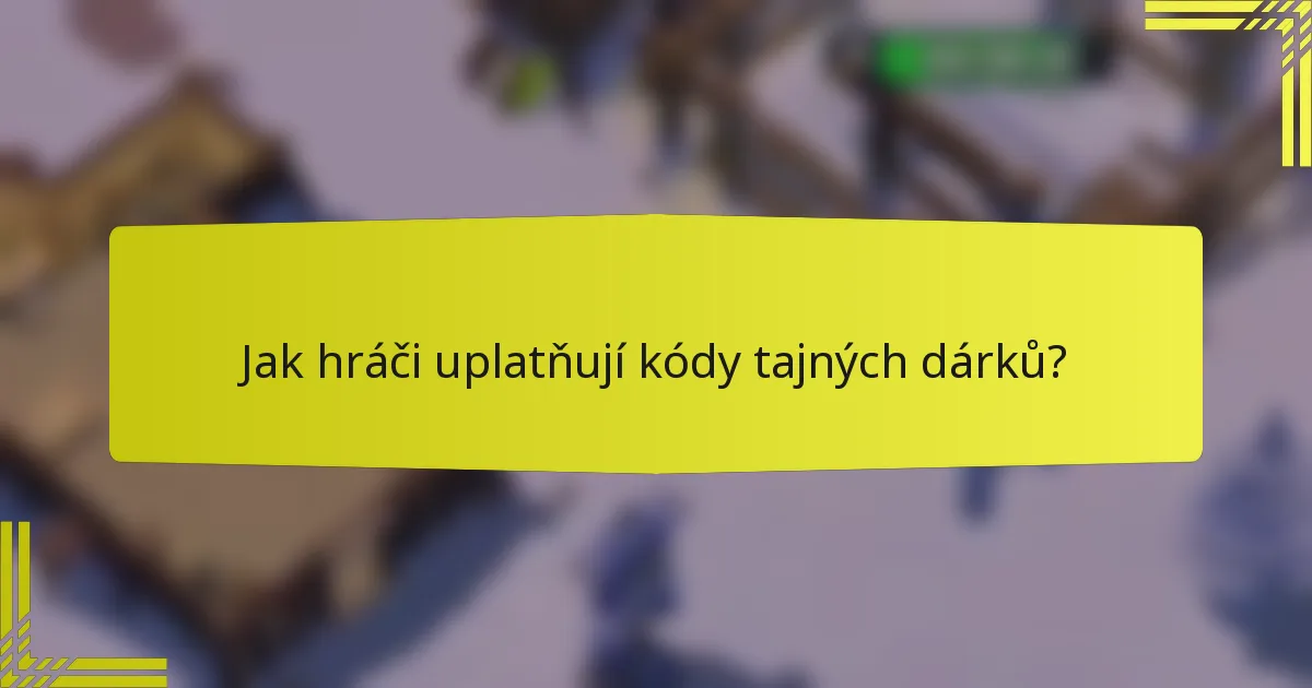 Jak hráči uplatňují kódy tajných dárků?