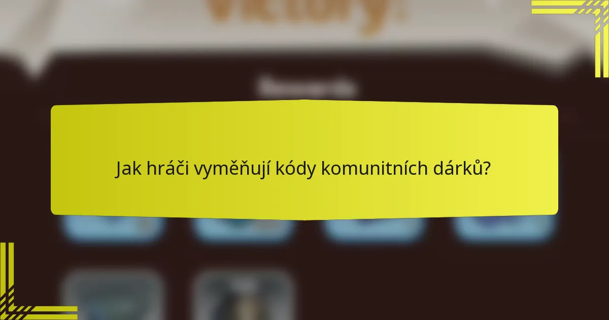 Jak hráči vyměňují kódy komunitních dárků?