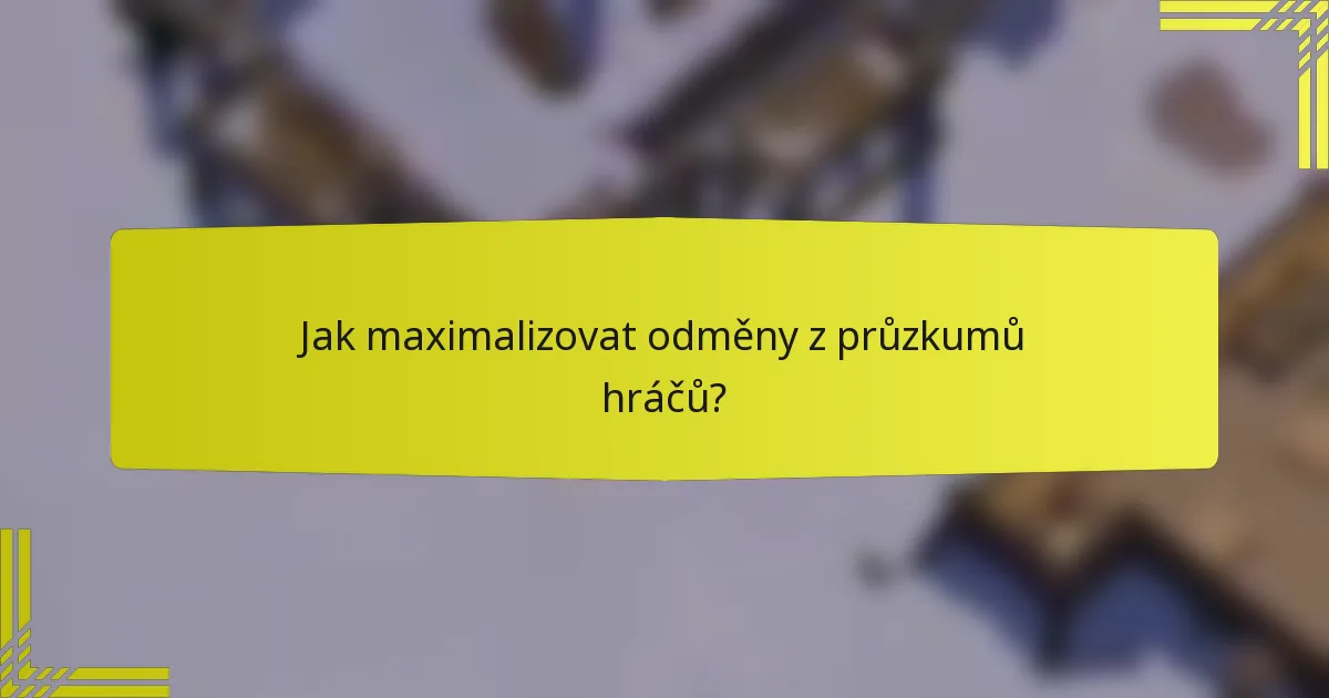 Jak maximalizovat odměny z průzkumů hráčů?