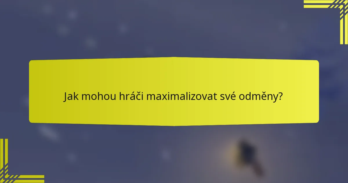 Jak mohou hráči maximalizovat své odměny?