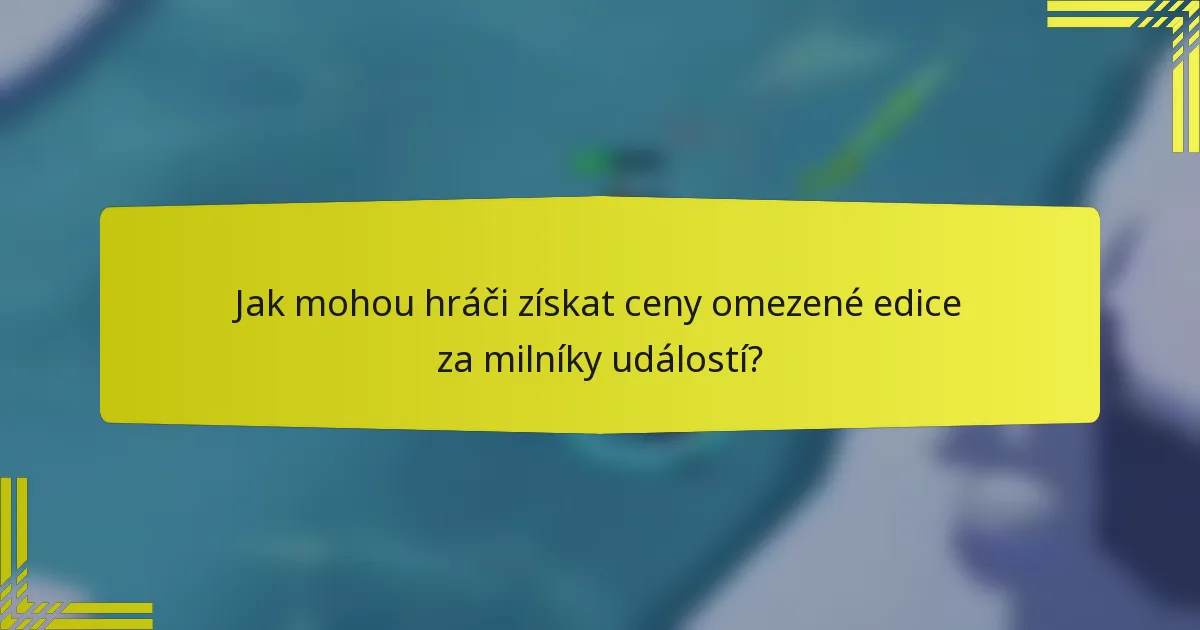 Jak mohou hráči získat ceny omezené edice za milníky událostí?