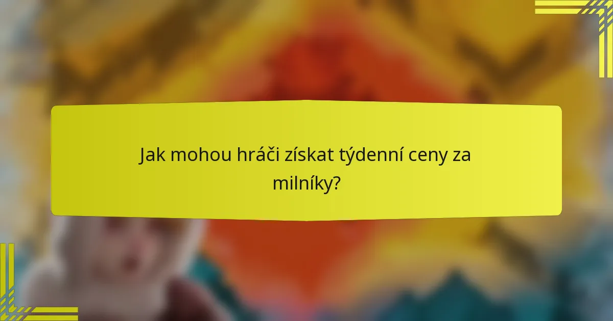 Jak mohou hráči získat týdenní ceny za milníky?
