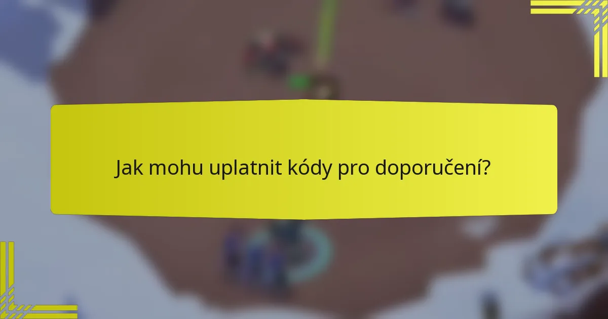 Jak mohu uplatnit kódy pro doporučení?