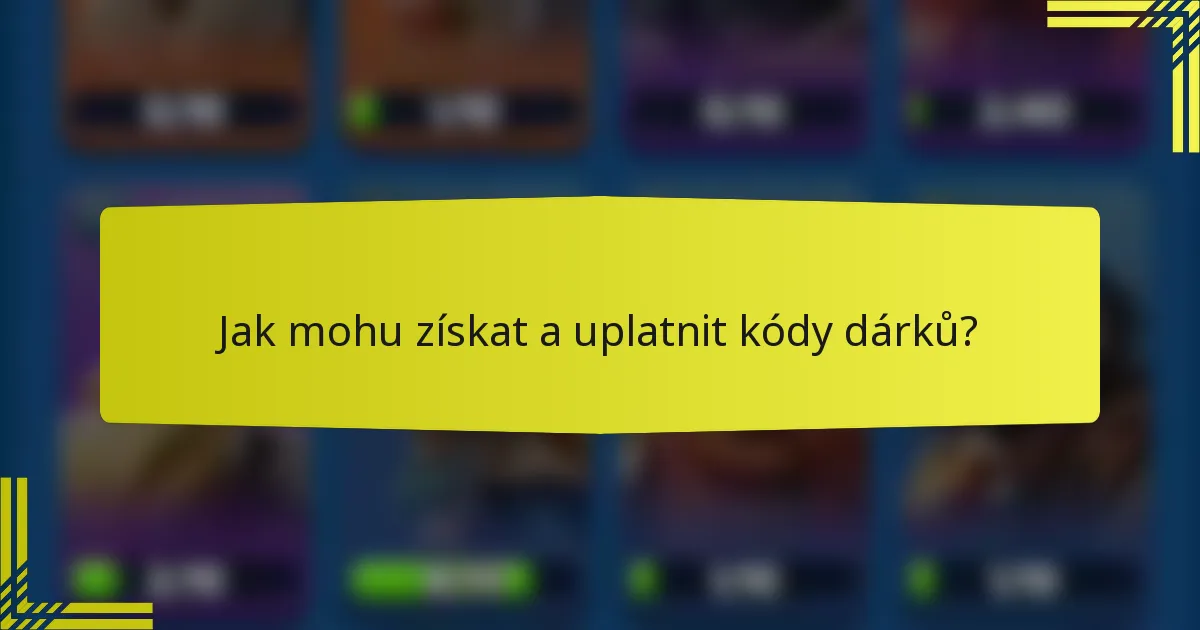 Jak mohu získat a uplatnit kódy dárků?