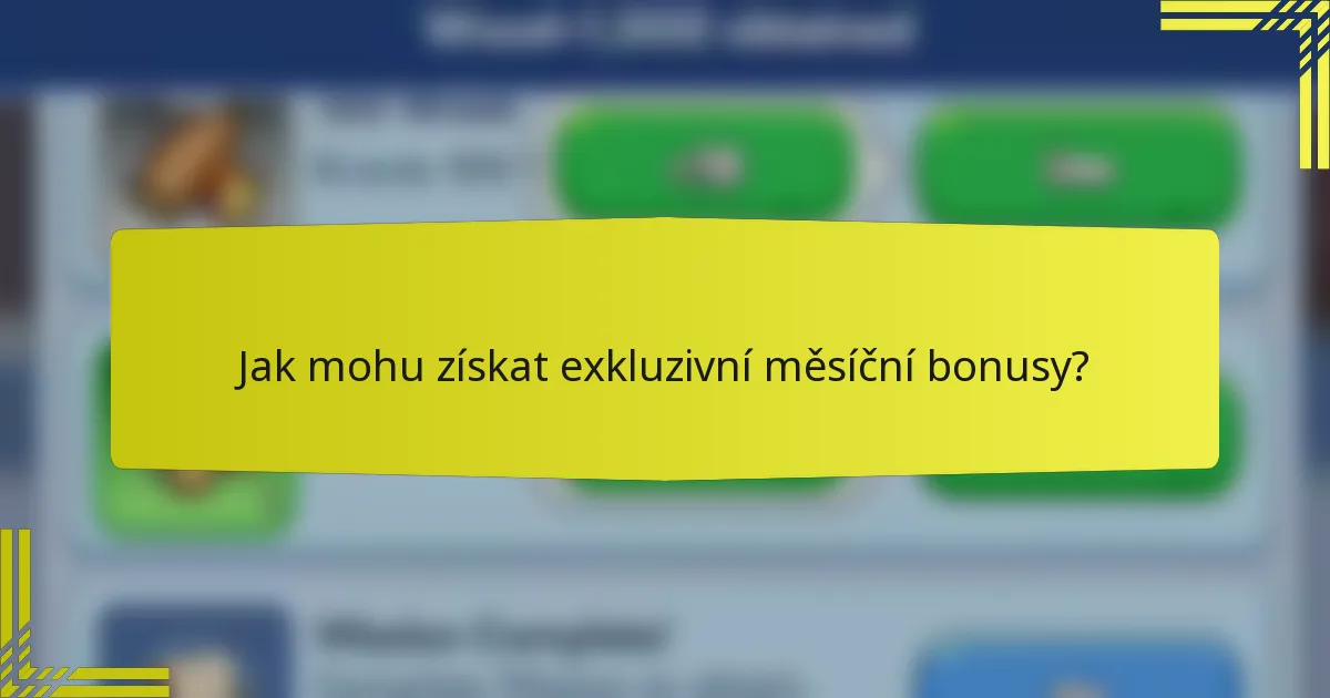 Jak mohu získat exkluzivní měsíční bonusy?