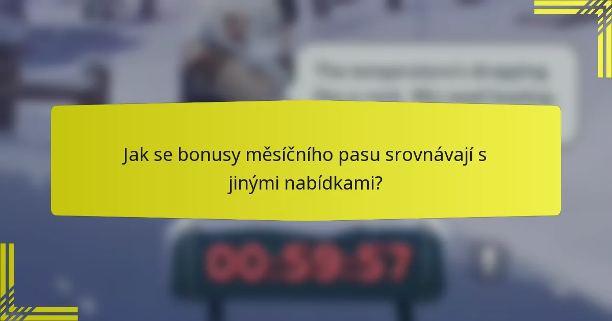 Jak se bonusy měsíčního pasu srovnávají s jinými nabídkami?