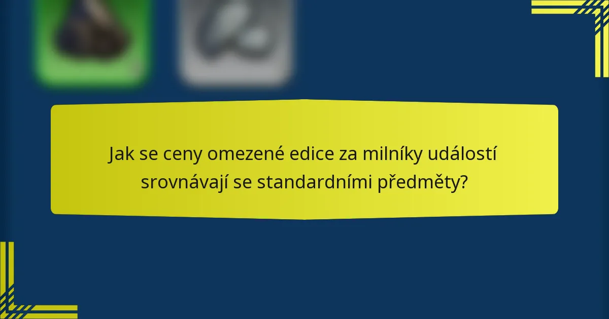Jak se ceny omezené edice za milníky událostí srovnávají se standardními předměty?