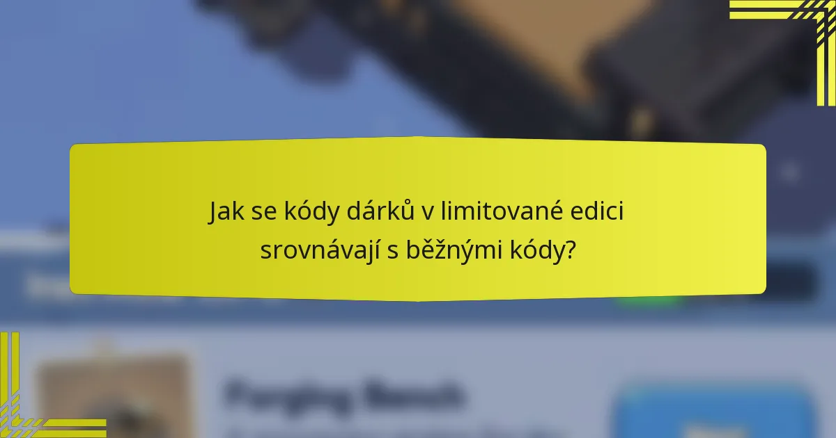 Jak se kódy dárků v limitované edici srovnávají s běžnými kódy?
