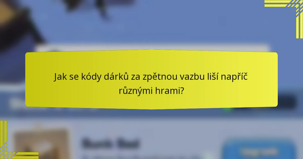 Jak se kódy dárků za zpětnou vazbu liší napříč různými hrami?