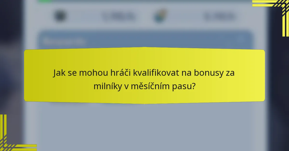 Jak se mohou hráči kvalifikovat na bonusy za milníky v měsíčním pasu?