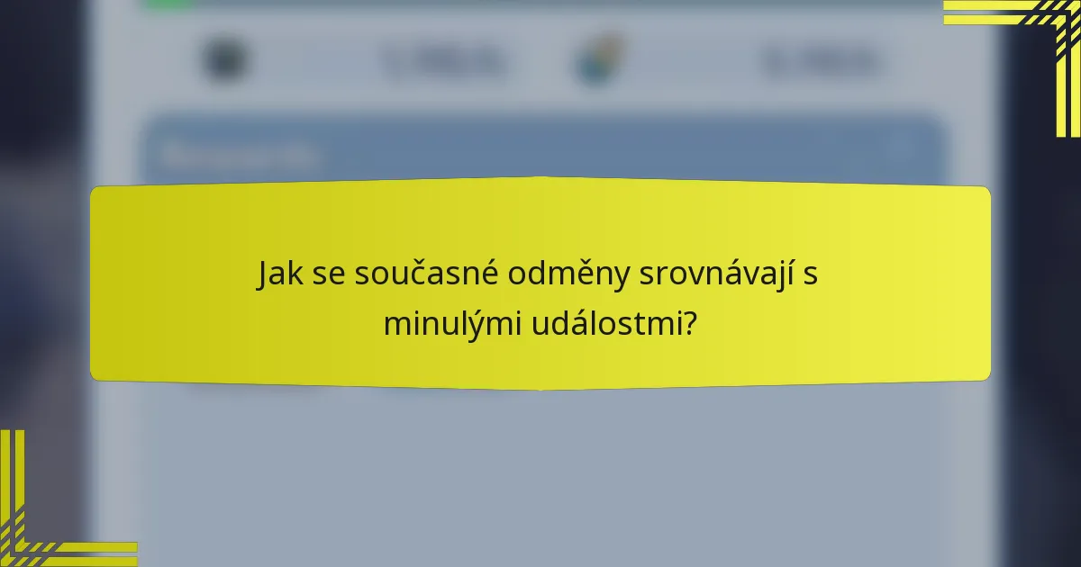 Jak se současné odměny srovnávají s minulými událostmi?