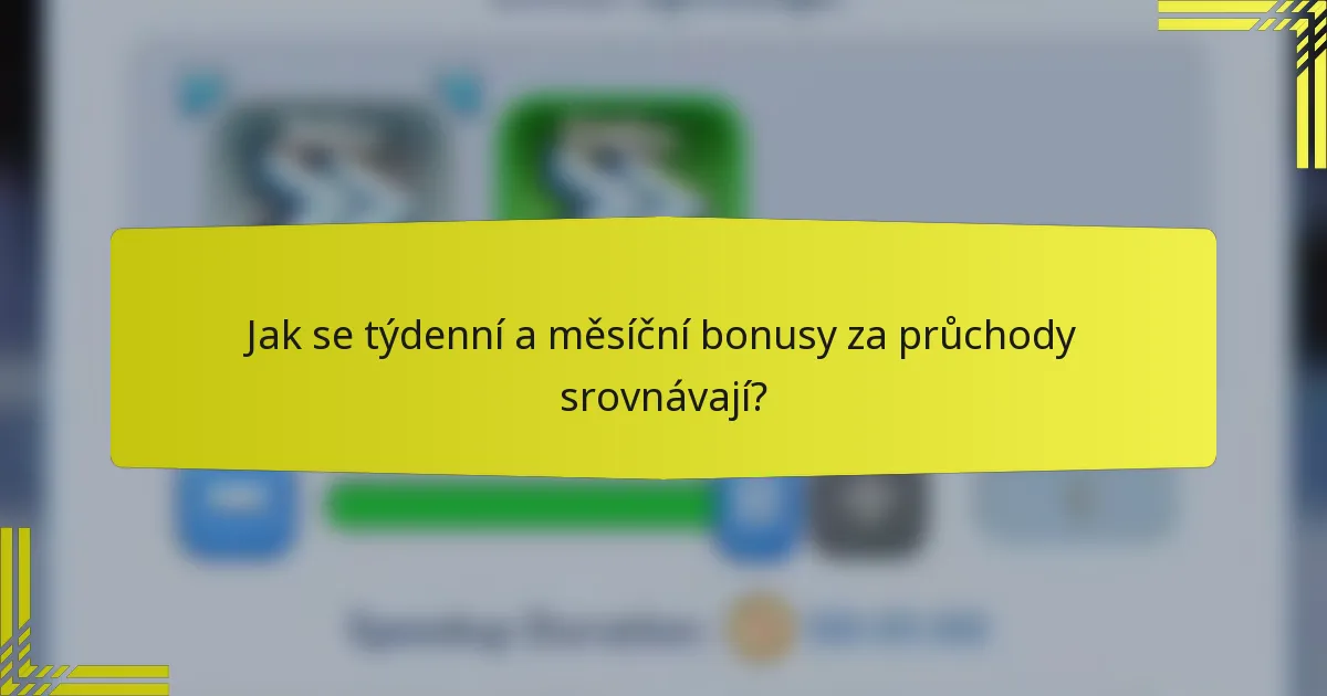 Jak se týdenní a měsíční bonusy za průchody srovnávají?