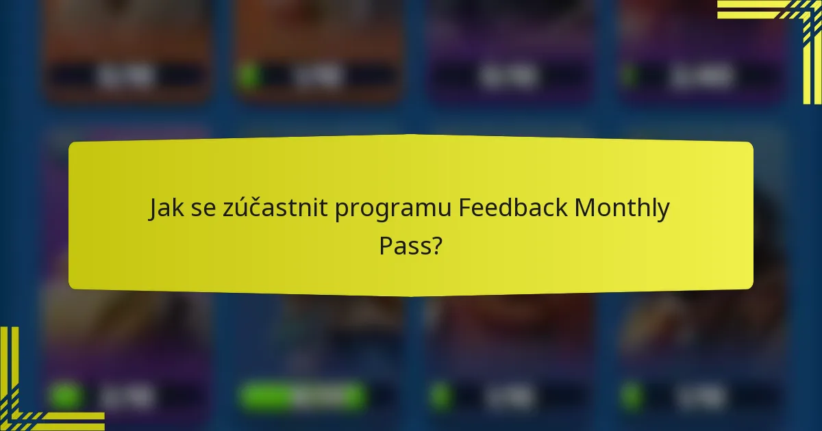 Jak se zúčastnit programu Feedback Monthly Pass?