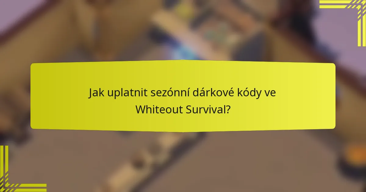 Jak uplatnit sezónní dárkové kódy ve Whiteout Survival?