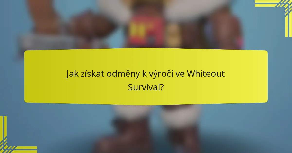 Jak získat odměny k výročí ve Whiteout Survival?