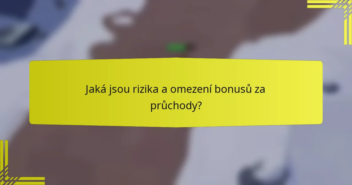 Jaká jsou rizika a omezení bonusů za průchody?