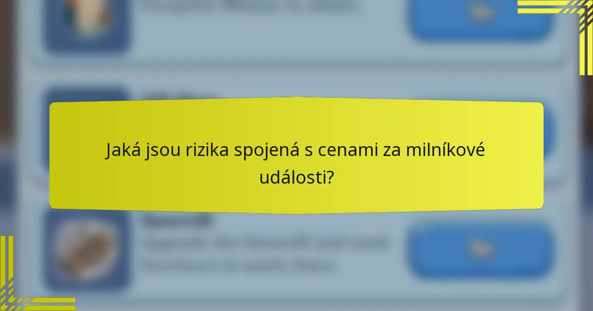Jaká jsou rizika spojená s cenami za milníkové události?