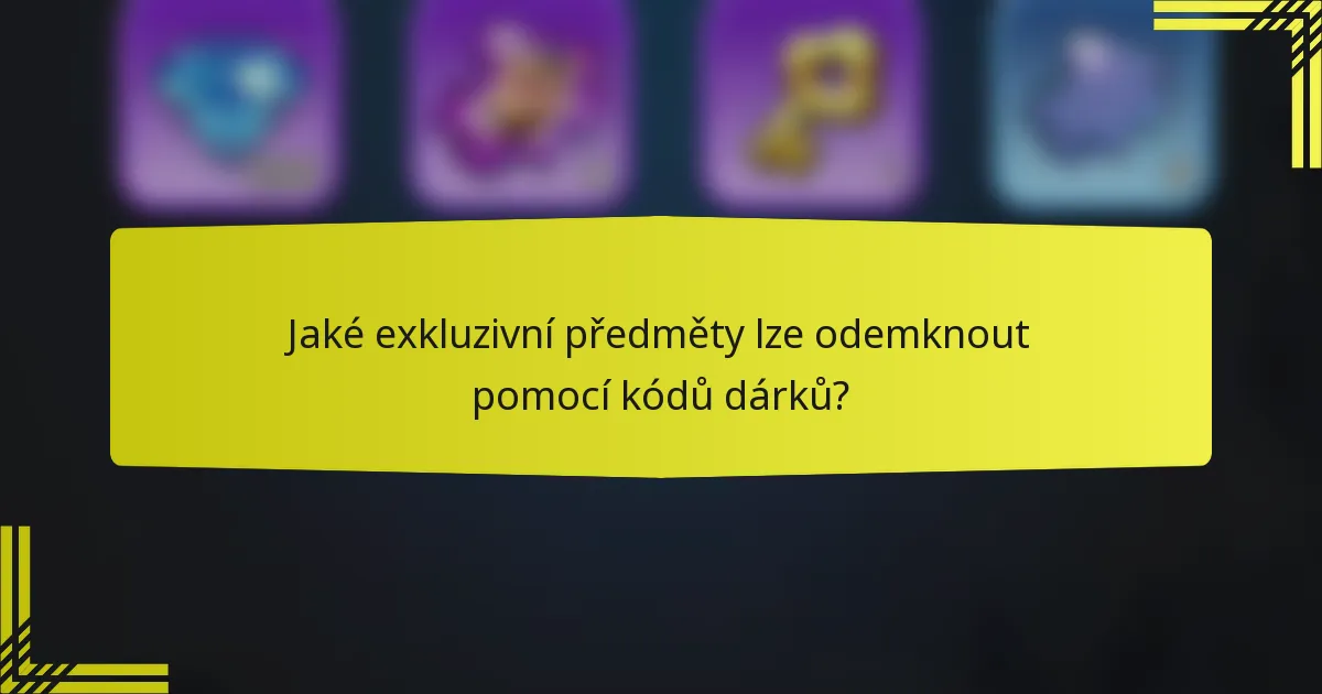 Jaké exkluzivní předměty lze odemknout pomocí kódů dárků?