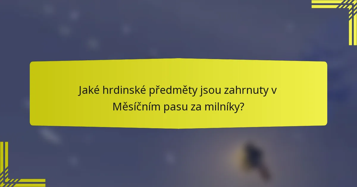 Jaké hrdinské předměty jsou zahrnuty v Měsíčním pasu za milníky?