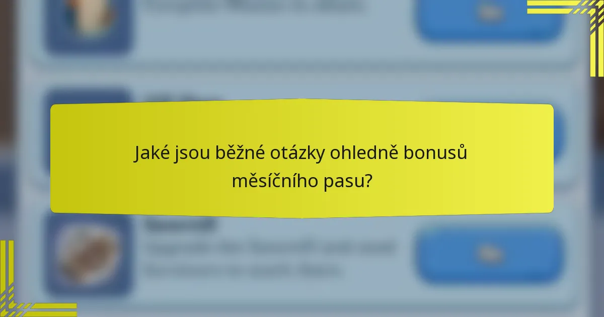 Jaké jsou běžné otázky ohledně bonusů měsíčního pasu?