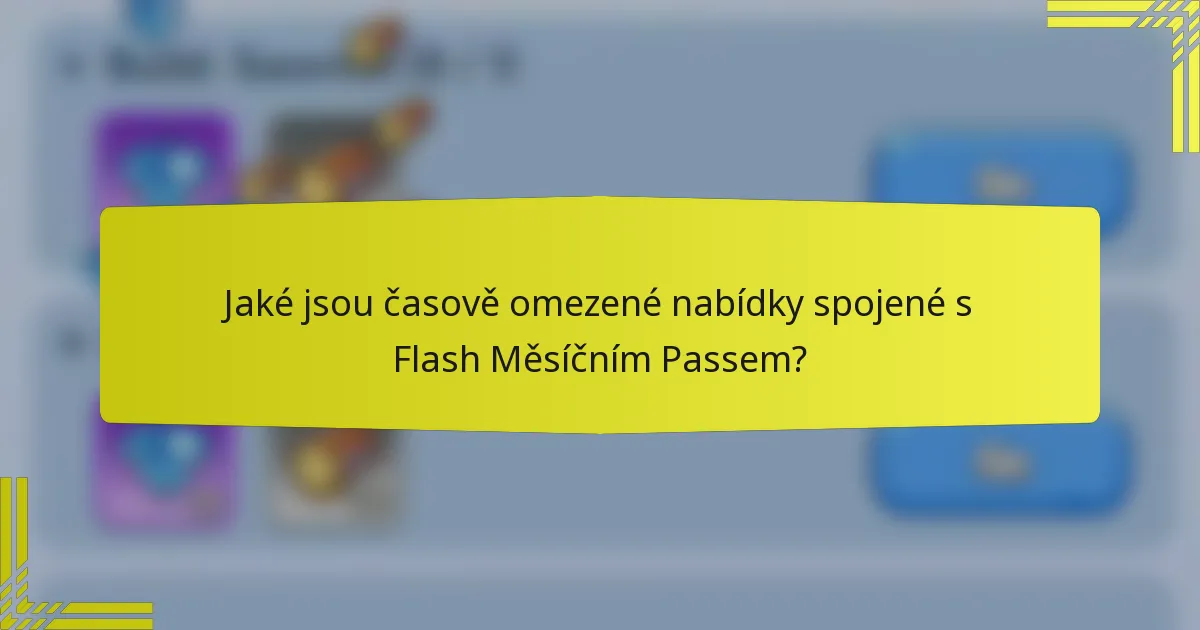 Jaké jsou časově omezené nabídky spojené s Flash Měsíčním Passem?