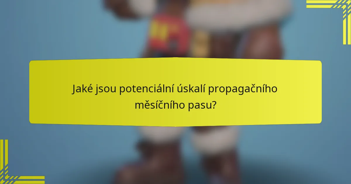 Jaké jsou potenciální úskalí propagačního měsíčního pasu?