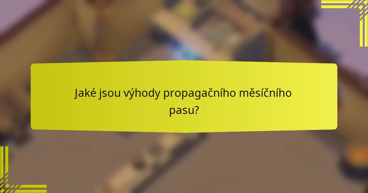 Jaké jsou výhody propagačního měsíčního pasu?