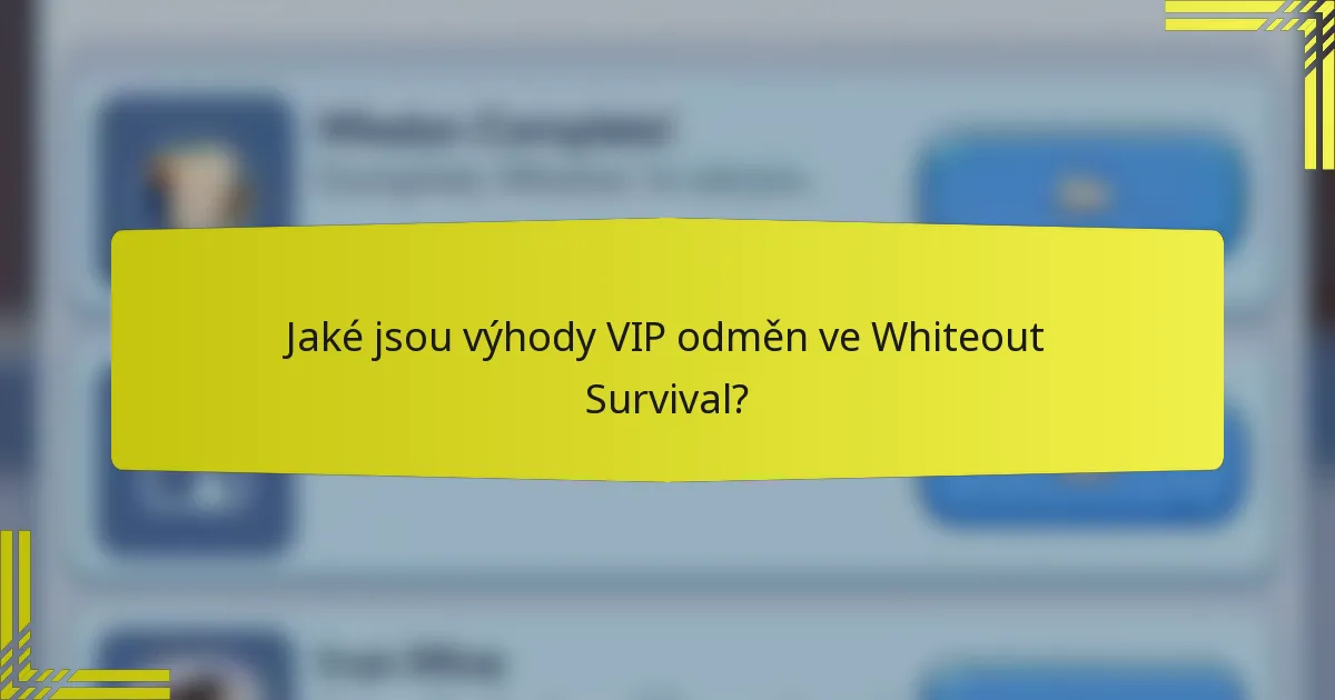 Jaké jsou výhody VIP odměn ve Whiteout Survival?