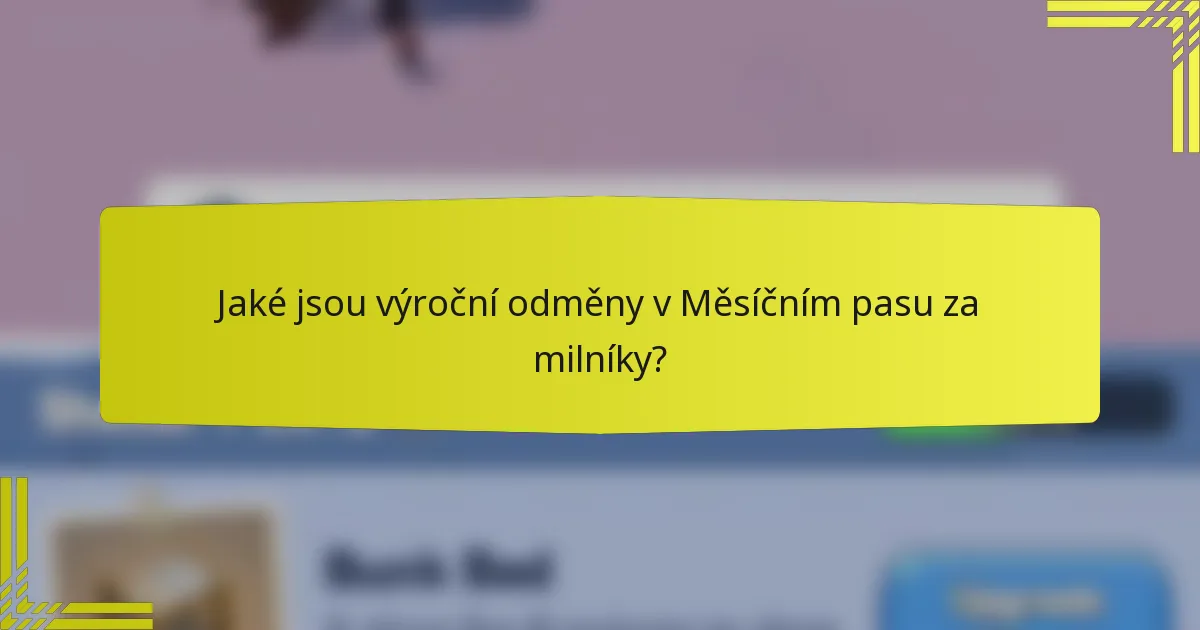 Jaké jsou výroční odměny v Měsíčním pasu za milníky?