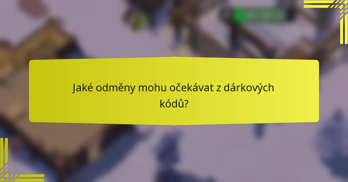 Jaké odměny mohu očekávat z dárkových kódů?