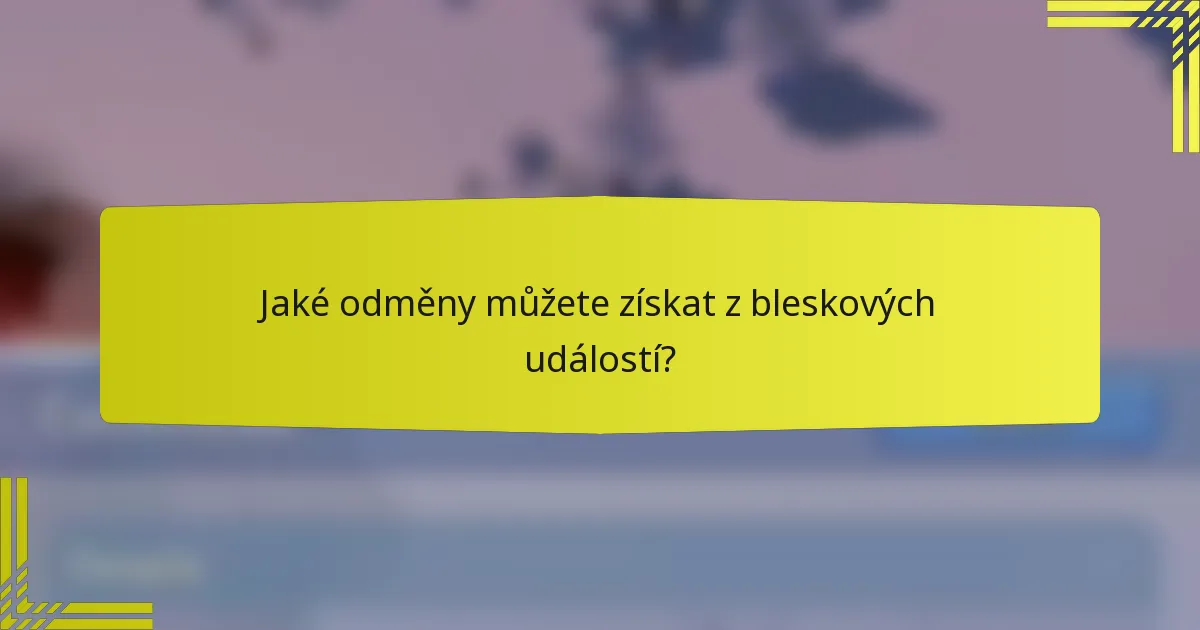 Jaké odměny můžete získat z bleskových událostí?