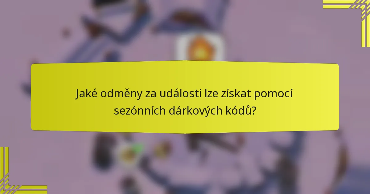 Jaké odměny za události lze získat pomocí sezónních dárkových kódů?