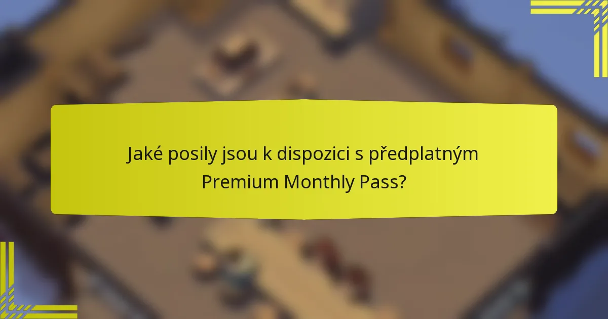 Jaké posily jsou k dispozici s předplatným Premium Monthly Pass?