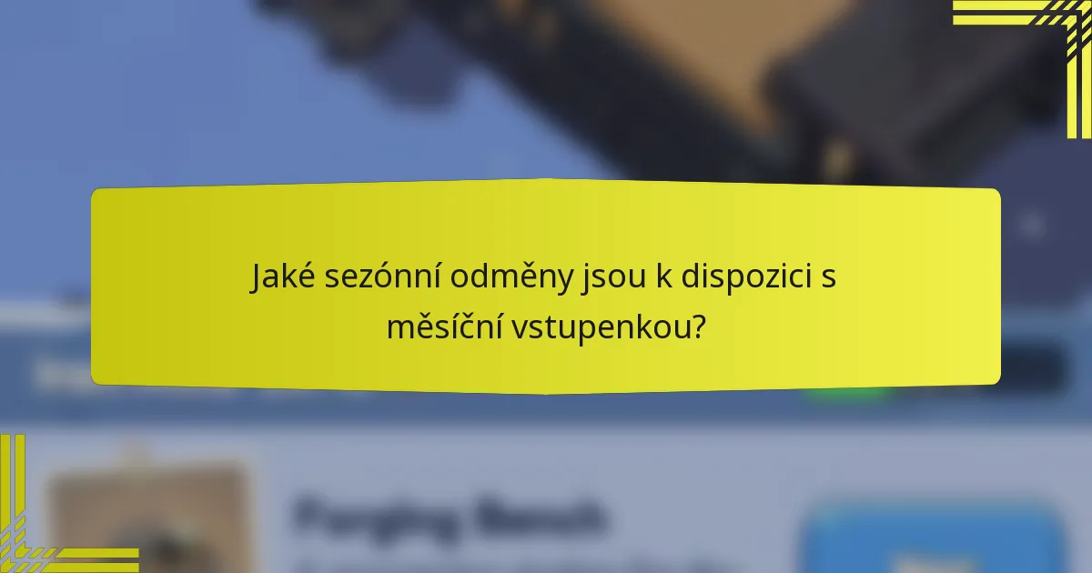 Jaké sezónní odměny jsou k dispozici s měsíční vstupenkou?