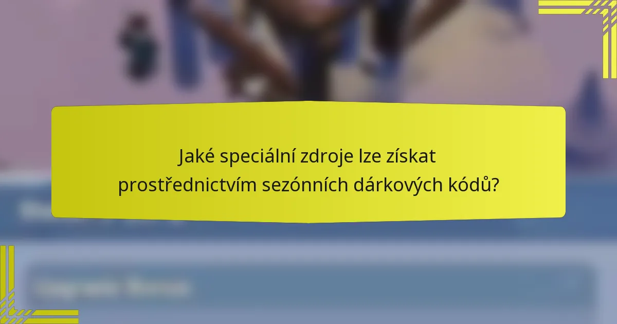 Jaké speciální zdroje lze získat prostřednictvím sezónních dárkových kódů?