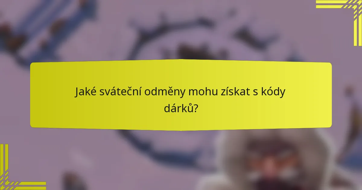 Jaké sváteční odměny mohu získat s kódy dárků?