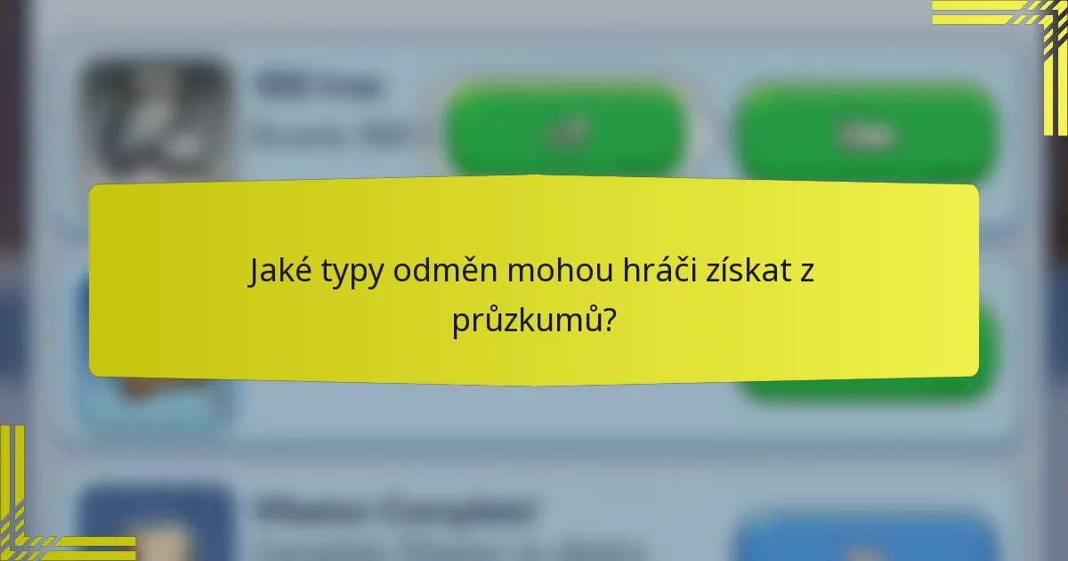 Jaké typy odměn mohou hráči získat z průzkumů?