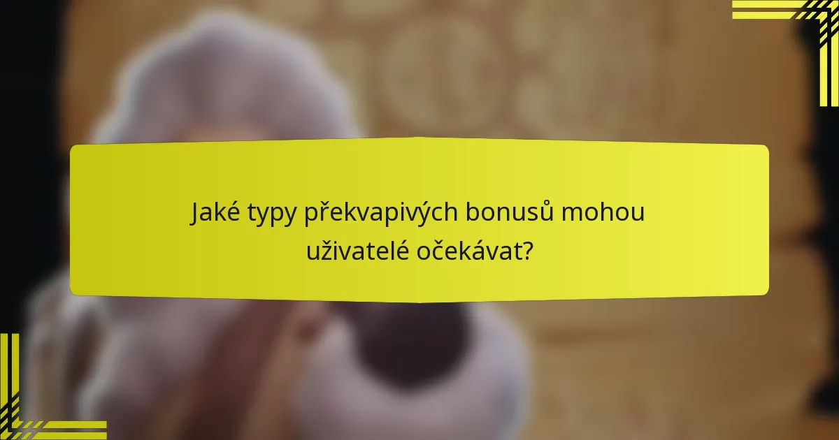 Jaké typy překvapivých bonusů mohou uživatelé očekávat?