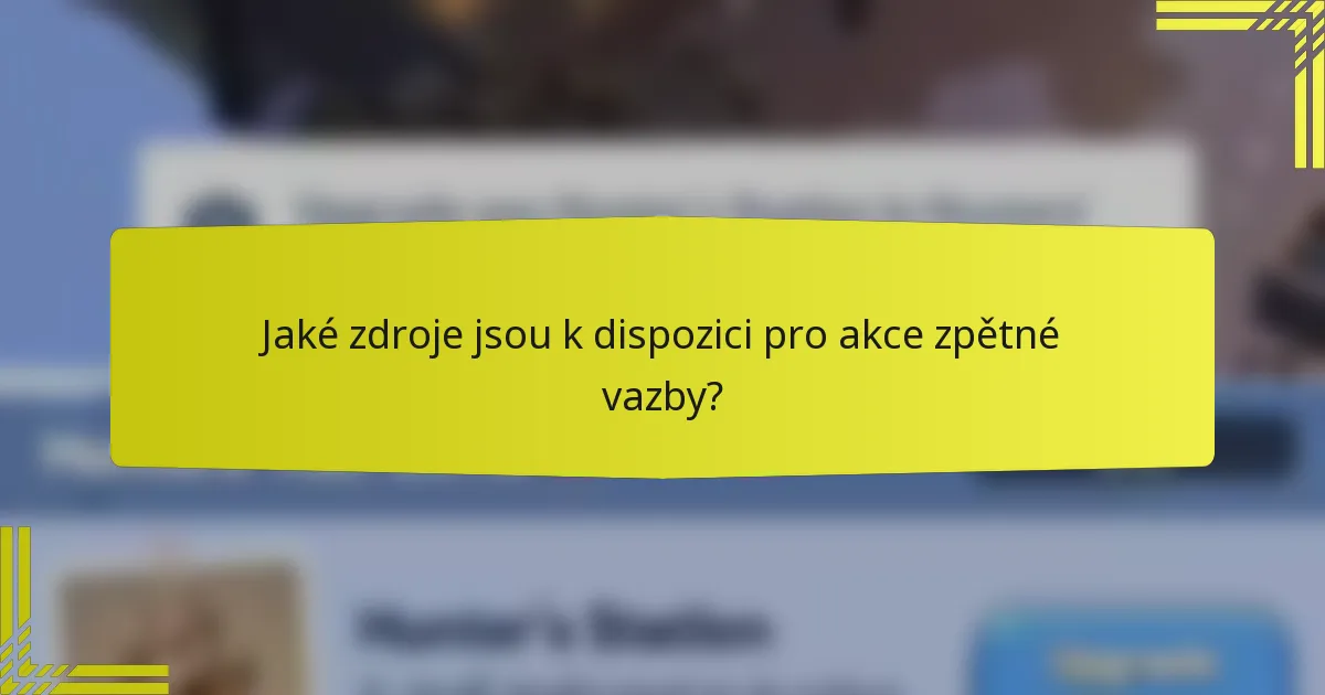 Jaké zdroje jsou k dispozici pro akce zpětné vazby?